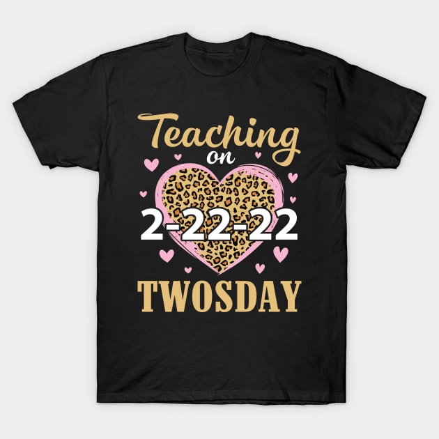 Teaching On 2-22-22 Twosday Tuesday Happy Teachers Students T-Shirt by Cowan79